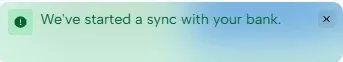 The message “We’ve started a sync with your bank.”
